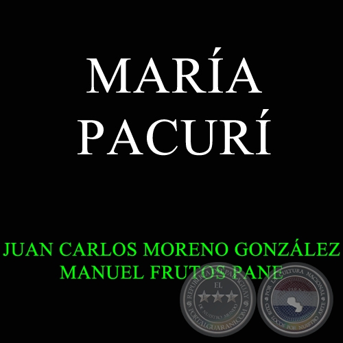 MARÍA PACURÍ - ZARZUELA PARAGUAYA - JUAN CARLOS MORENO GONZÁLEZ