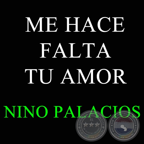  ME HACE FALTA TU AMOR - NINO PALACIOS