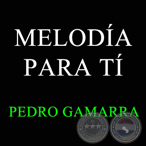 MELODÍA PARA TÍ - PEDRO GAMARRA