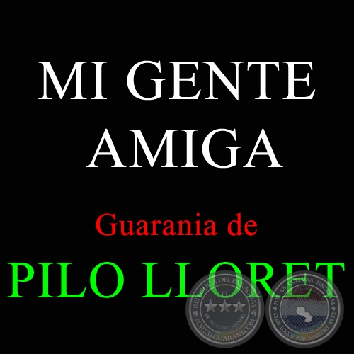 MI GENTE AMIGA - Guarania de PILO LLORET