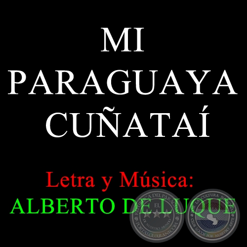 MI PARAGUAYA CUÑATAÍ - Letra y Música: ALBERTO DE LUQUE
