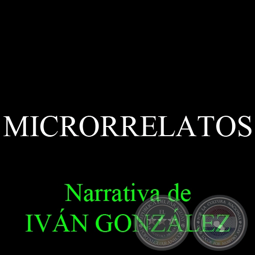MICRORRELATOS - Narrativa de IVÁN GONZÁLEZ - Noviembre 2013
