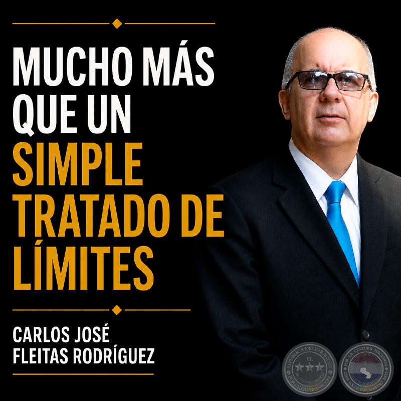 MUCHO MÁS QUE UN SIMPLE TRATADO DE LÍMITES - POR: CARLOS JOSÉ FLEITAS RODRÍGUEZ