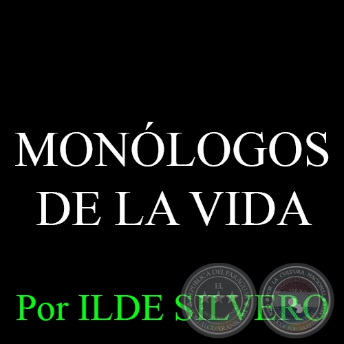 MONÓLOGOS DE LA VIDA - Por ILDE SILVERO - Domingo, 26 de Abril del 2015
