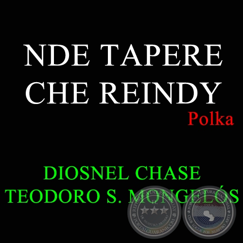NDE TAPERE CHE REINDY - Autores:  DIOSNEL CHASE y TEODORO S. MONGELÓS