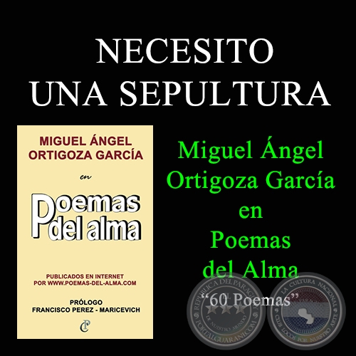  NECESITO UNA SEPULTURA - MIGUEL ÁNGEL ORTIGOZA GARCÍA EN POEMAS DEL ALMA