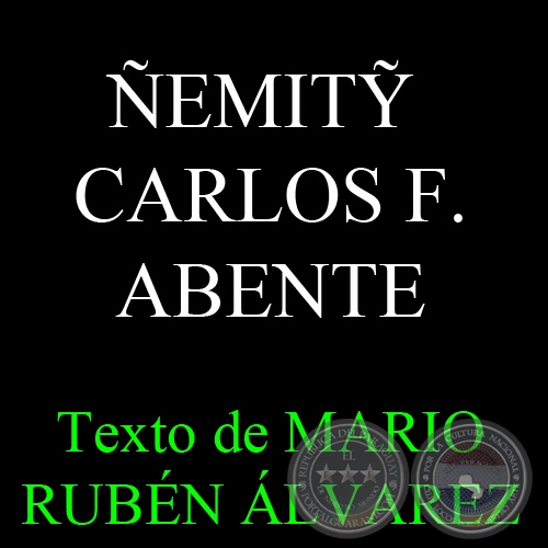 ÑEMITỸ - CARLOS FEDERICO ABENTE - Por MARIO RUBÉN ÁLVAREZ - Marzo 2014