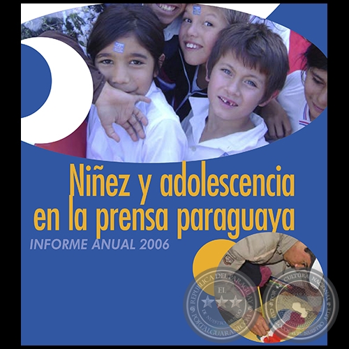 NIÑEZ Y ADOLESCENCIA EN LA PRENSA PARAGUAYA 2006 - INFORME ANUAL