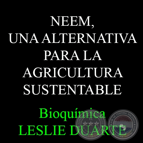 NEEM, UNA ALTERNATIVA PARA LA AGRICULTURA SUSTENTABLE - Bioquímica LESLIE DUARTE