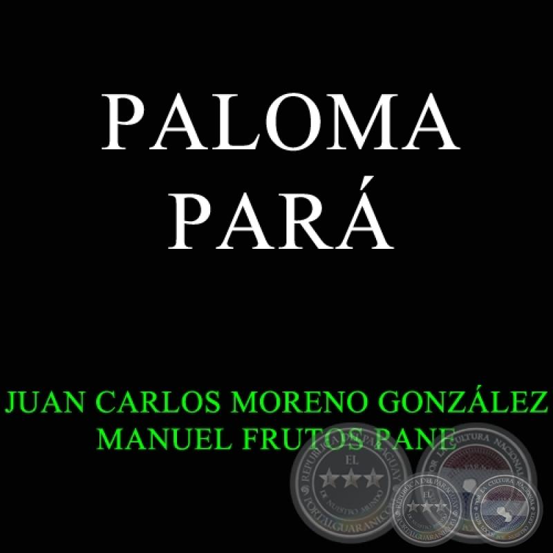 PALOMA PARÁ - ZARZUELA PARAGUAYA - JUAN CARLOS MORENO GONZÁLEZ