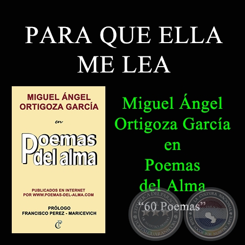 PARA QUE ELLA ME LEA - MIGUEL NGEL ORTIGOZA GARCA EN POEMAS DEL ALMA