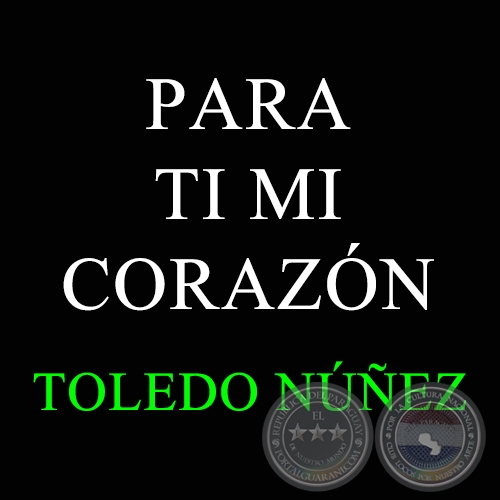PARA TI MI CORAZÓN - Canción de TOLEDO NUÑEZ