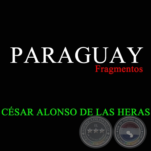 PARAGUAY (Fragmentos) - CÉSAR ALONSO DE LAS HERAS