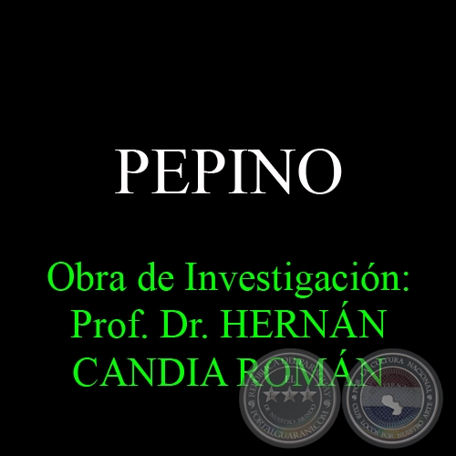 PEPINO - Obra de Investigación: Prof. Dr. HERNÁN CANDIA ROMÁN