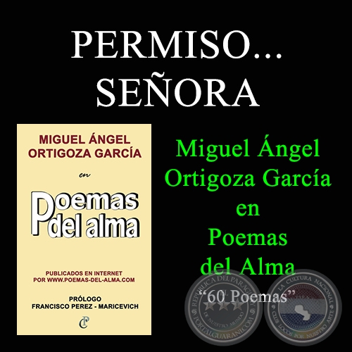 PERMISO... SEORA - MIGUEL NGEL ORTIGOZA GARCA EN POEMAS DEL ALMA