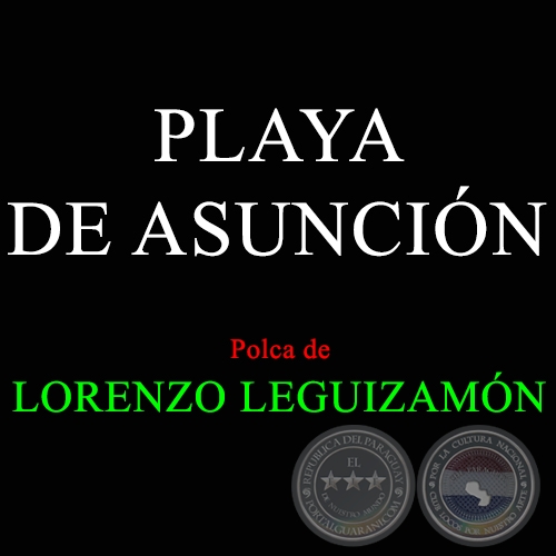 PLAYA DE ASUNCIÓN - Polca de LORENZO LEGUIZAMÓN