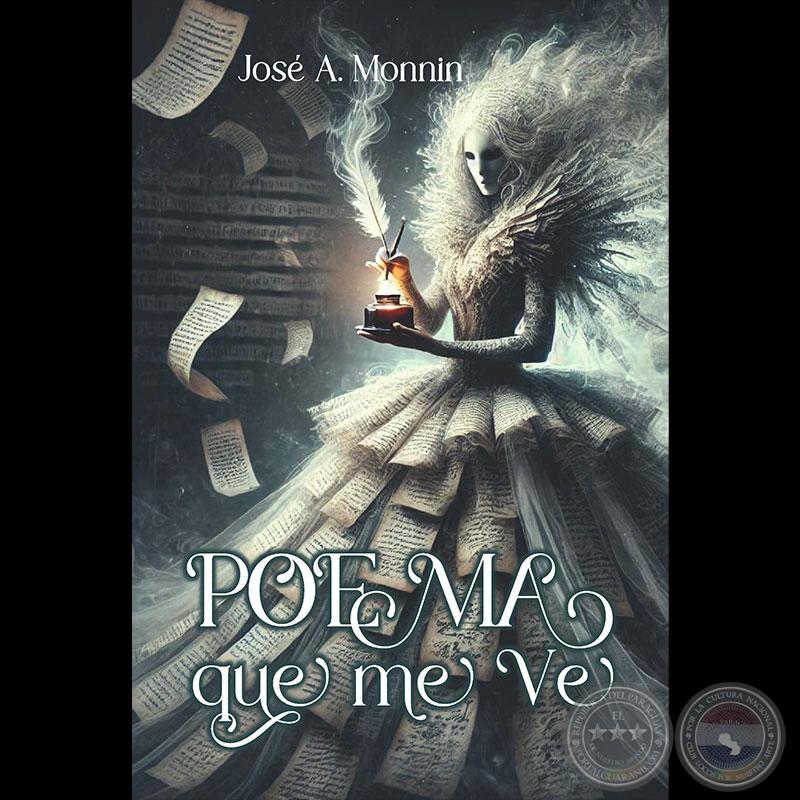 POEMA QUE ME VE - Autor: JOSÉ A. MONNIN - Año 2025