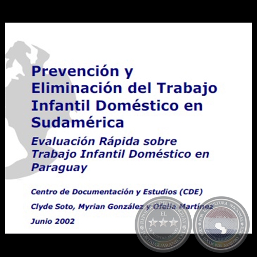 PREVENCIÓN Y ELIMINACIÓN DEL TRABAJO INFANTIL DOMÉSTICO EN SUDAMÉRICA - Año 2002 - Autores: CLYDE SOTO, MYRIAN GONZÁLEZ, OFELIA MARTÍNEZ