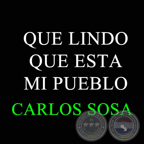 QUE LINDO QUE ESTA MI PUEBLO - CARLOS SOSA
