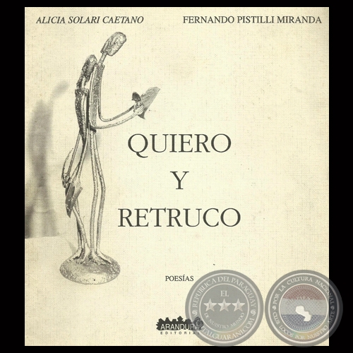QUIERO Y RETRUCO, 2003 - Poesías de ALICIA SOLARI CAETANO y FERNANDO PISTILLI MIRANDA