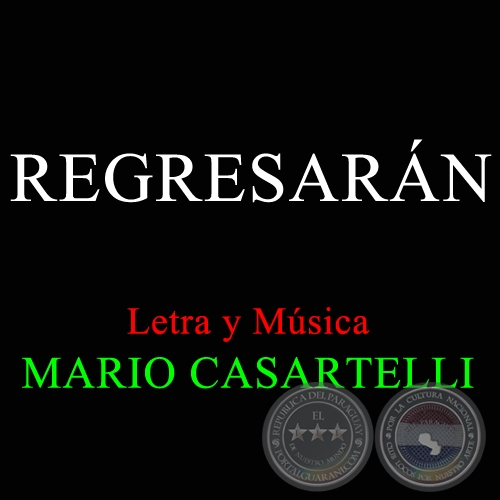 REGRESARÁN - Letra y Música de MARIO CASARTELLI