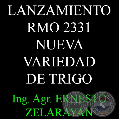 NUEVA VARIEDAD DE TRIGO (RMO 2331) DE EXCELENTE POTENCIAL DE RENDIMIENTO - Ing. Agr. ERNESTO ZELARAYAN 
