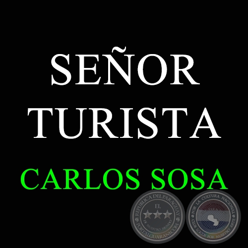 SEÑOR TURISTA - Autor:  CARLOS SOSA