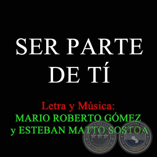 SER PARTE DE TÍ - Letra y Música de MARIO ROBERTO GÓMEZ y ESTEBAN MATTO SOSTOA