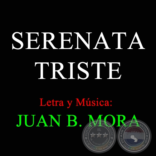 SERENATA TRISTE - Letra y Música de JUAN B. MORA
