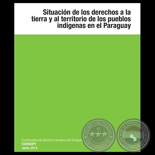 SITUACIÓN DE LOS DERECHOS A LA TIERRA Y AL TERRITORIO DE LOS PUEBLOS INDÍGENAS EN EL PARAGUAY, 2013 - Edición: BLAS BRÍTEZ