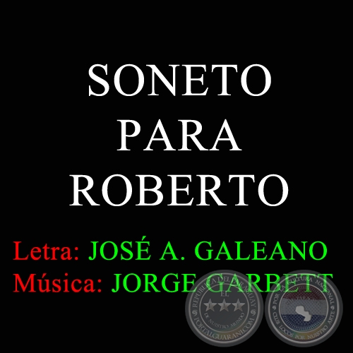 SONETO PARA ROBERTO - Letra:  JOSÉ ANTONIO GALEANO