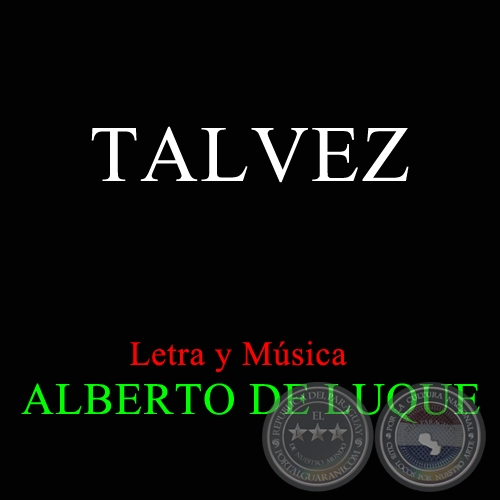 TAL VEZ - Letra y Música de ALBERTO DE LUQUE