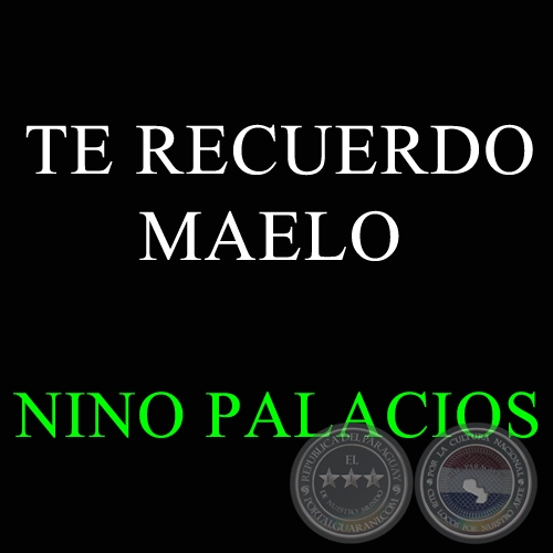 TE RECUERDO MAELO - NINO PALACIOS