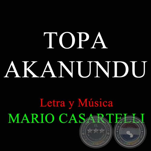TOPA AKANUNDU - Letra y Música de MARIO CASARTELLI