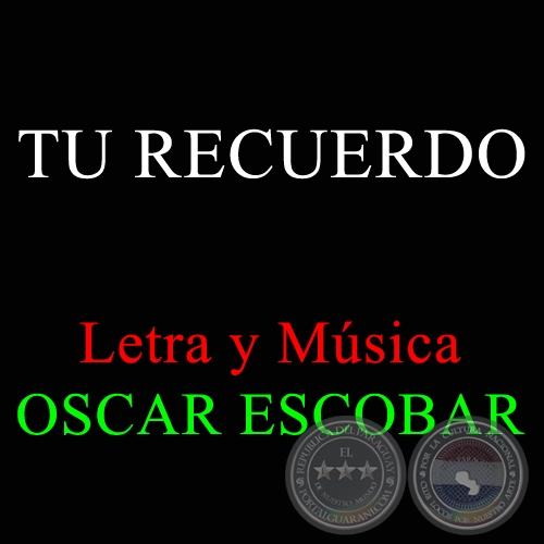 TU RECUERDO - Letra y Música: OSCAR ESCOBAR
