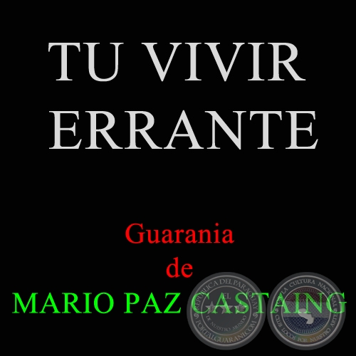 TU VIVIR ERRANTE - Guarania de PILO LLORET y MARIO PAZ CASTAING