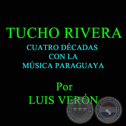 TUCHO RIVERA - CUATRO DÉCADAS CON LA MÚSICA PARAGUAYA - Domingo, 12 de Abril de 2009
