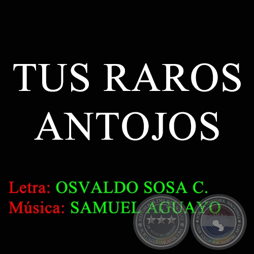 TUS RAROS ANTOJOS - Letra de OSVALDO SOSA CORDERO