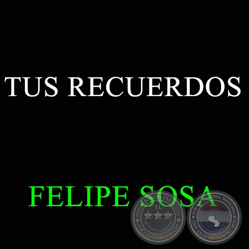 TUS RECUERDOS - FELIPE SOSA