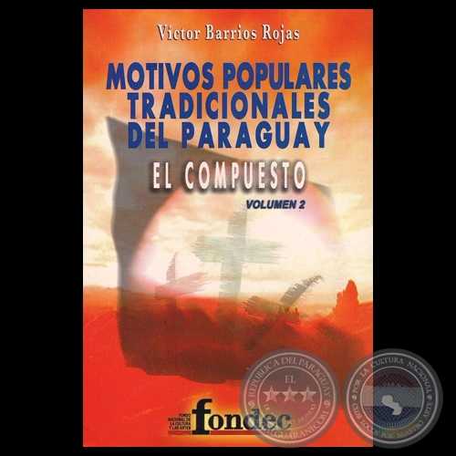 MOTIVOS POPULARES TRADICIONALES DEL PARAGUAY. EL COMPUESTO - VOL. EL COMPUESTO - VOL. 2 