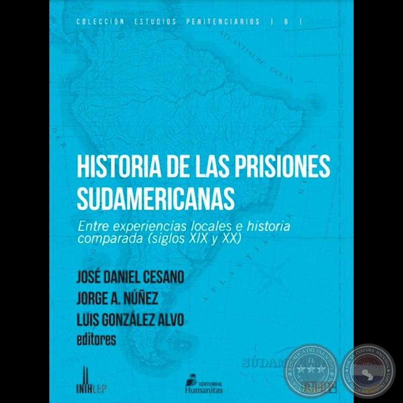 Una aproximación a la evolución histórica de las cárceles en Paraguay (1850-1950). En: Historia de las prisiones sudamericanas. Entre experiencias locales e historia comparada (siglos XIX y XX). (2019). Tucumán: Ed. Humanitas. -  de PEDRO RAMÓN CABALLERO 
