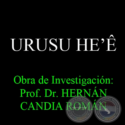 URUSU HEʼÊ - Obra de Investigación: Prof. Dr. HERNÁN CANDIA ROMÁN