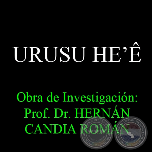 URUSU HEʼ - Obra de Investigacin: Prof. Dr. HERNN CANDIA ROMN