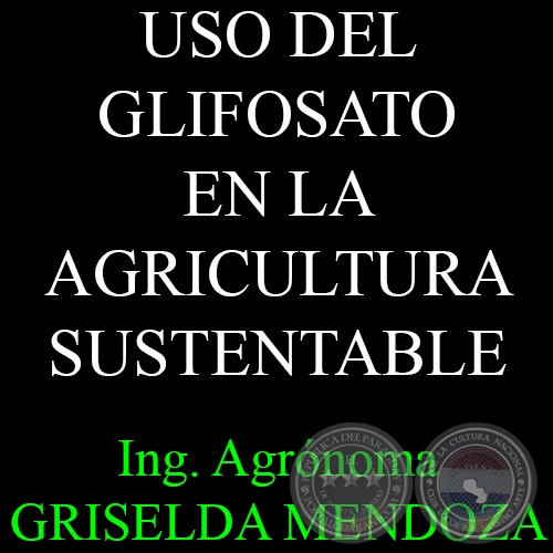 USO DEL GLIFOSATO EN LA AGRICULTURA SUSTENTABLE - Por Ing. Agr. GRISELDA MENDOZA 