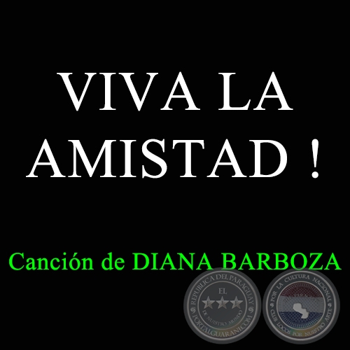 VIVA LA AMISTAD ! - Canción de DIANA BARBOZA