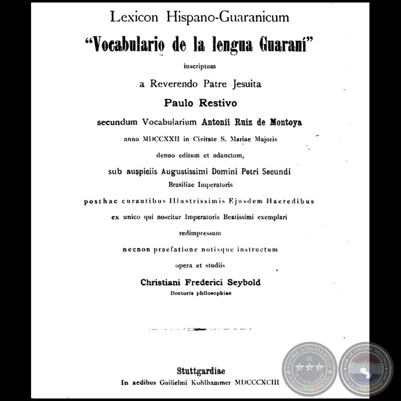 LEXICON HISPANO GUARANICUM - VOCABULARIO DE LA LENGUA GUARANI - secumdum Vocabularium ANTONII RUIZ DE MONTOYA