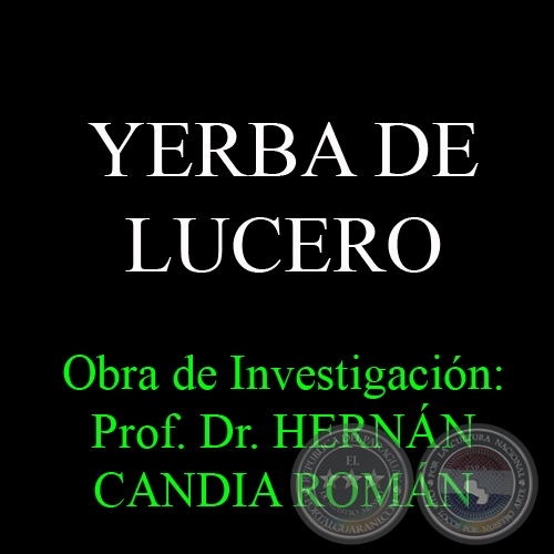 YERBA DE LUCERO - Obra de Investigación: Obra de Investigación:  Prof. Dr. HERNÁN CANDIA ROMÁN