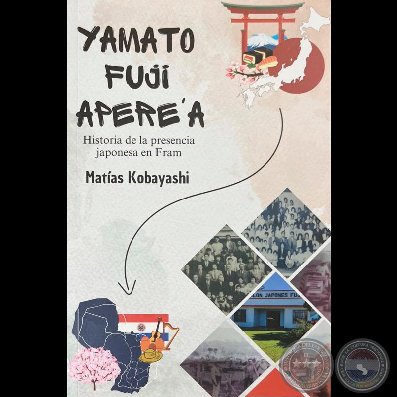 Yamato - Fuji - Apere'a. Historia de la presencia japonesa en Fram - MATÍAS KOBAYASHI