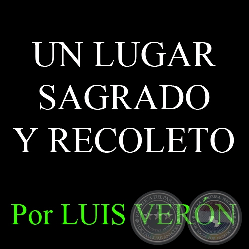 UN LUGAR SAGRADO Y RECOLETO - Por LUIS VERÓN - Domingo, 20 de Marzo del 2005