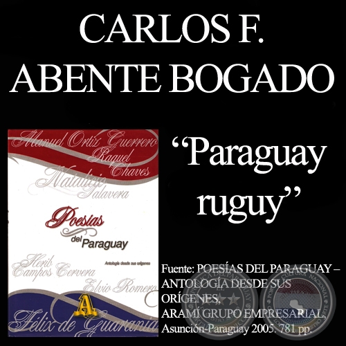 PARAGUAY RUGUY - Poesías de CARLOS FEDERICO ABENTE BOGADO